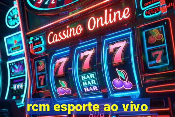 rcm esporte ao vivo